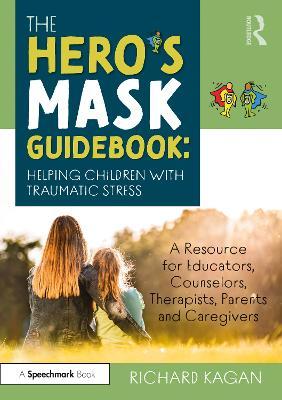 Hero’s Mask Guidebook: Helping Children with Traumatic Stress