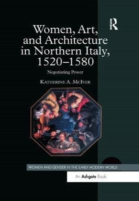 Women, Art, and Architecture in Northern Italy, 1520–1580