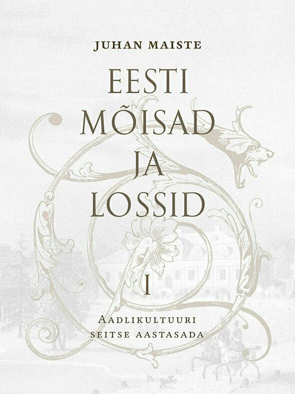 Eesti mõisad ja lossid I Aadlikultuuri seitse aastasada