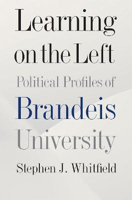 LEARNING ON THE LEFT - POLITICAL PROFILES OF BRANDEIS UNIVERSITY