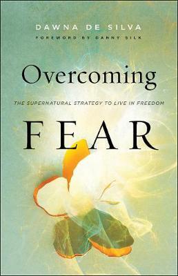 OVERCOMING FEAR - THE SUPERNATURAL STRATEGY TO LIVE IN FREEDOM