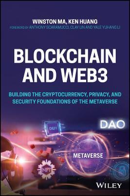 BLOCKCHAIN AND WEB3 - BUILDING THE CRYPTOCURRENCY,  PRIVACY, AND SECURITY FOUNDATIONS OF THE METAVERSE
