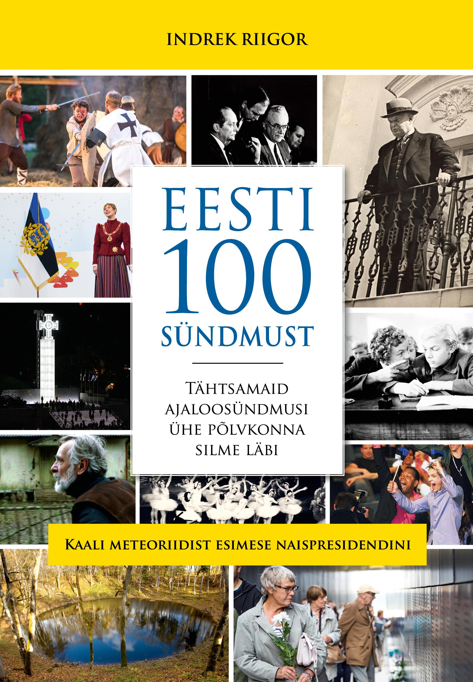 Eesti 100 sündmust. Tähtsamaid ajaloosündmusi ühe põlvkonna silme läbi