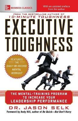 EXECUTIVE TOUGHNESS: THE MENTAL-TRAINING PROGRAM TO INCREASE YOUR LEADERSHIP PERFORMANCE