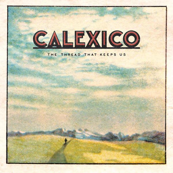 Calexico - The Thread That Keeps Us (2018) 2LP