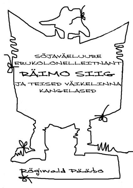 E-raamat: Sõjaväeluure erukolonelleitnant RÄIMO SIIG ja teised Väikelinna kangelased