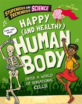 STUPENDOUS AND TREMENDOUS SCIENCE: HAPPY AND HEALTHY HUMAN BODY