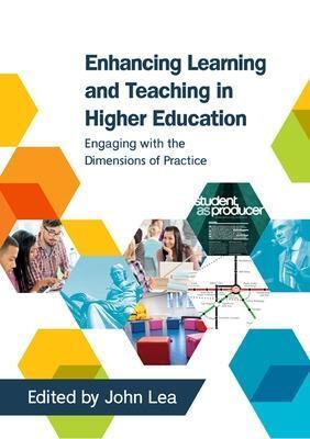 ENHANCING LEARNING AND TEACHING IN HIGHER EDUCATION: ENGAGING WITH THE DIMENSIONS OF PRACTICE