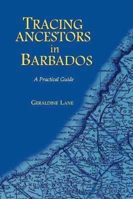 TRACING YOUR ANCESTORS IN BARBADOS. A PRACTICAL GUIDE