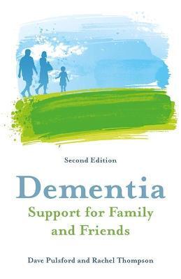 DEMENTIA - SUPPORT FOR FAMILY AND FRIENDS, SECOND EDITION