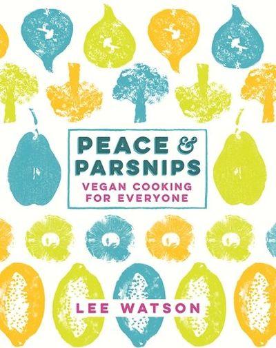 Peace and Parsnips. Vegan Cooking for Everyone