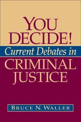 YOU DECIDE! CURRENT DEBATES IN CRIMINAL JUSTICE
