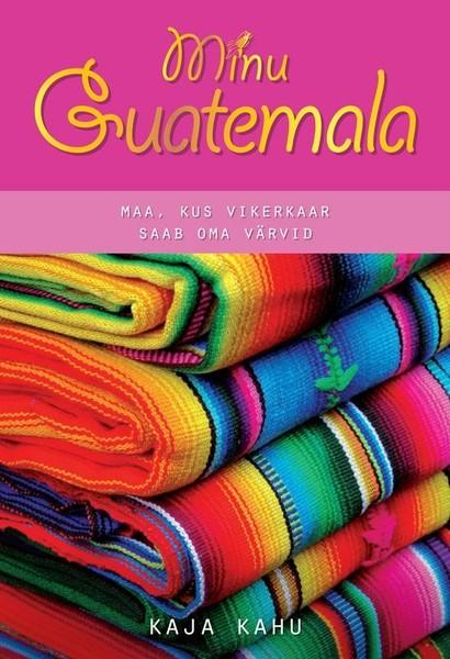 E-raamat: Minu Guatemala