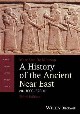 HISTORY OF THE ANCIENT NEAR EAST CA. 3000 - 323 BC 3E