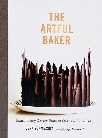 Artful Baker: Extraordinary Desserts From An Obsessive Home Baker