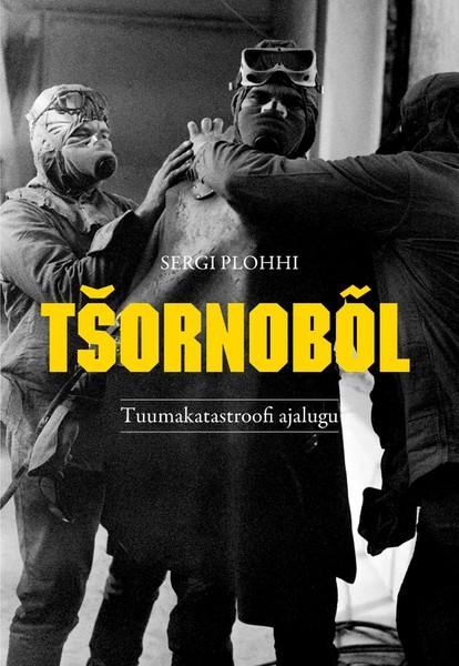 E-raamat: Tšornobõl: Tuumakatastroofi ajalugu