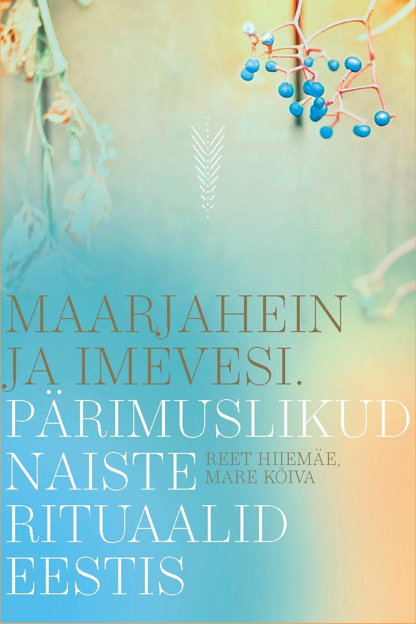 Maarjahein ja imevesi. Pärimuslikud naiste rituaalid Eestis