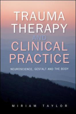 TRAUMA THERAPY AND CLINICAL PRACTICE: NEUROSCIENCE, GESTALT AND THE BODY