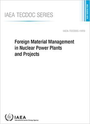 FOREIGN MATERIAL MANAGEMENT IN NUCLEAR POWER PLANTS AND PROJECTS