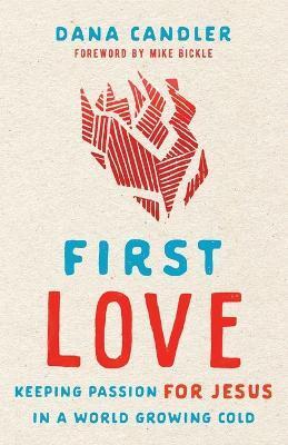 FIRST LOVE - KEEPING PASSION FOR JESUS IN A WORLD GROWING COLD