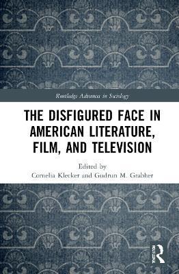 DISFIGURED FACE IN AMERICAN LITERATURE, FILM, AND TELEVISION