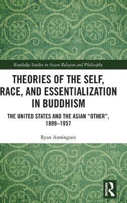 THEORIES OF THE SELF, RACE, AND ESSENTIALIZATION IN BUDDHISM