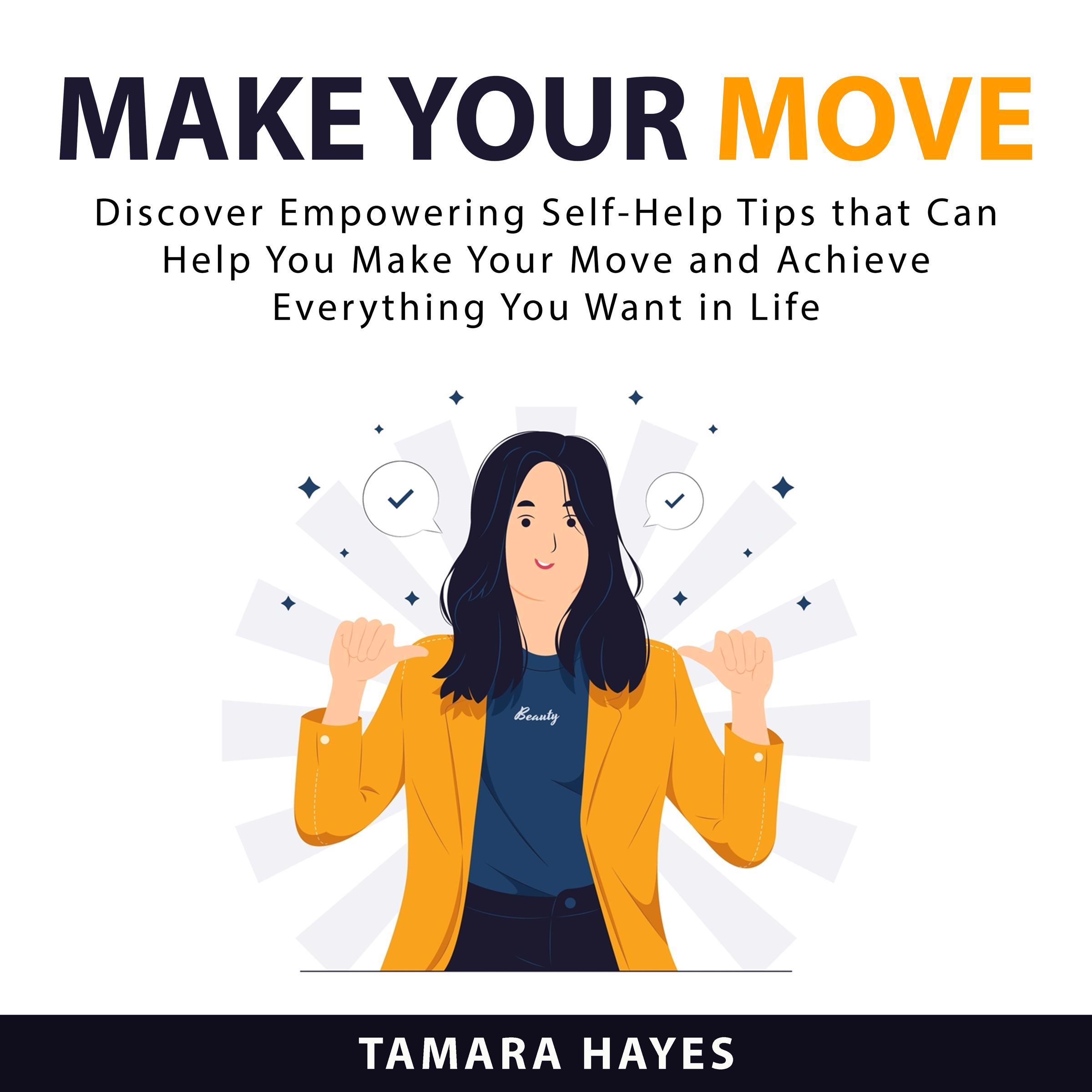 Make Your Move: Discover Empowering Self-Help Tips that Can Help You Make Your Move and Achieve Everything You Want in Life