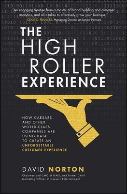 HIGH ROLLER EXPERIENCE: HOW CAESARS AND OTHER WORLD-CLASS COMPANIES ARE USING DATA TO CREATE AN UNFORGETTABLE CUSTOMER EXPERIENCE
