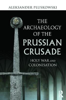ARCHAEOLOGY OF THE PRUSSIAN CRUSADE