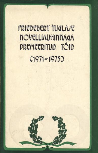 Friedebert Tuglase novelliauhinnaga premeeritud töid (1971-1975)