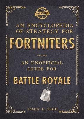 ENCYCLOPEDIA OF STRATEGY FOR FORTNITERS: AN UNOFFICIAL GUIDE FOR BATTLE ROYALE