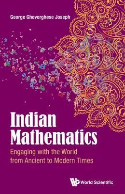 INDIAN MATHEMATICS: ENGAGING WITH THE WORLD FROM ANCIENT TO MODERN TIMES