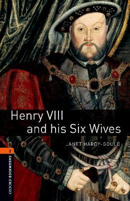 Oxford Bookworms Library: Level 2:: Henry VIII and his Six Wives