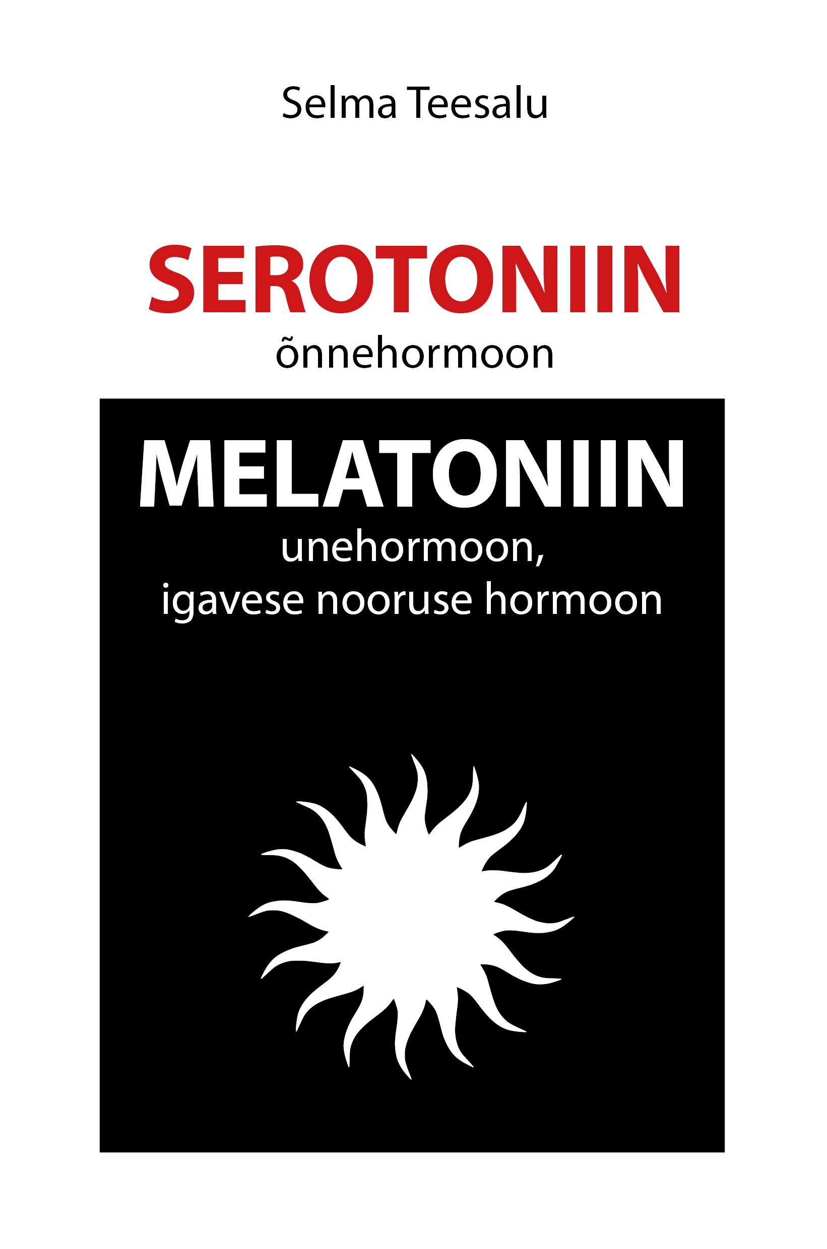 SEROTONIIN ("ÕNNEHORMOON") MELATONIIN (UNEHORMOON, IGAVESE NOORUSE HORMOON)