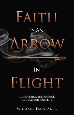Faith Is An Arrow In Flight