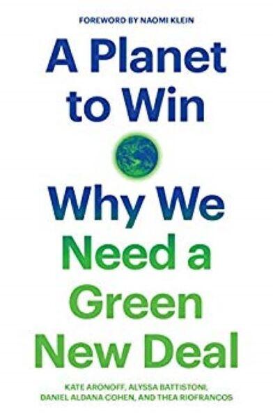 PLANET TO WIN: WHY WE NEED A GREEN NEW DEAL