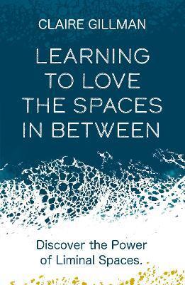 LEARNING TO LOVE THE SPACES IN BETWEEN