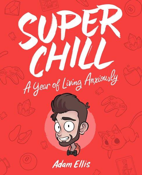 SUPER CHILL: A YEAR OF LIVING ANXIOUSLY