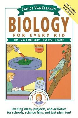 Janice VanCleave's Biology For Every Kid