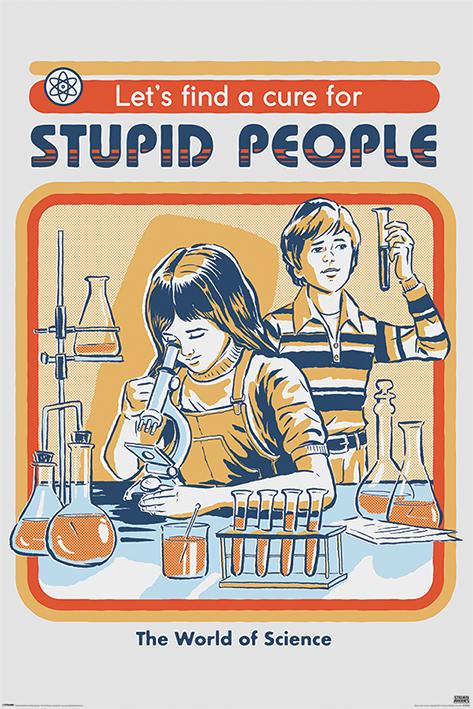 POSTER STEVEN RHODES (LET'S FIND A CURE FOR STUPID PEOPLE), MAXI