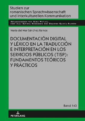 Documentacion Digital Y Lexico En La Traduccion E Interpretacion En Los Servicios Publicos (Tisp): Fundamentos Teoricos Y Practicos