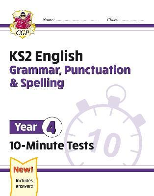 KS2 ENGLISH 10-MINUTE TESTS: GRAMMAR, PUNCTUATION & SPELLING - YEAR 4