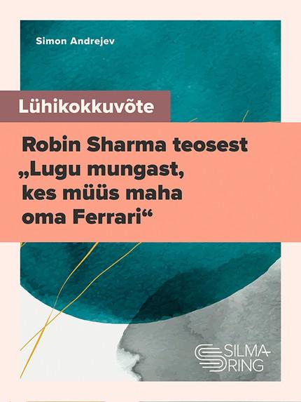 E-raamat: Lühikokkuvõte Robin Sharma teosest „Lugu mungast, kes müüs maha oma Ferrari“
