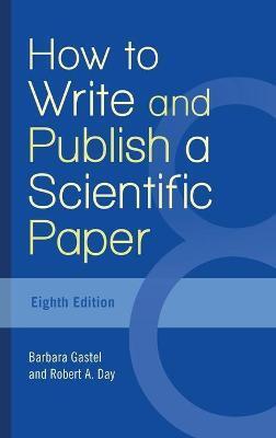 HOW TO WRITE AND PUBLISH A SCIENTIFIC PAPER, 8TH EDITION