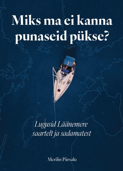 Miks ma ei kanna punaseid pükse? Lugusid Läänemere saartelt ja sadamatest