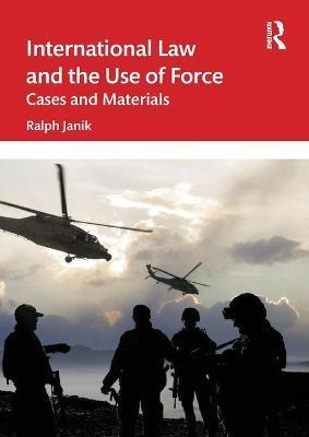 INTERNATIONAL LAW AND THE USE OF FORCE