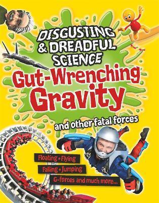 DISGUSTING AND DREADFUL SCIENCE: GUT-WRENCHING GRAVITY AND OTHER FATAL FORCES