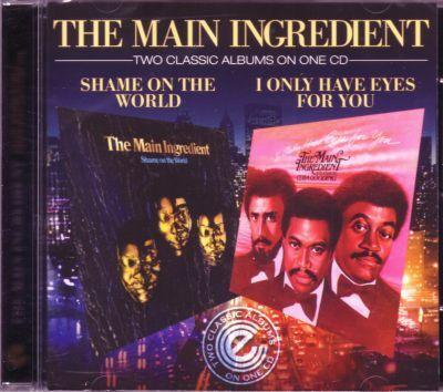 MAIN INGREDIENT - SHAME ON THE WORLD/I ONLY HAVE EYES ... CD
