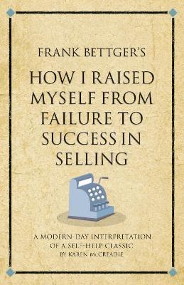 Frank Bettger's How I Raised Myself from Failure to Success in Selling