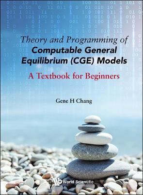 THEORY AND PROGRAMMING OF COMPUTABLE GENERAL EQUILIBRIUM (CGE) MODELS: A TEXTBOOK FOR BEGINNERS